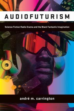 Audiofuturism de Andre Carrington