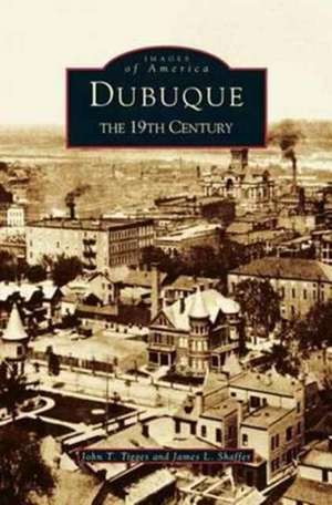 Dubuque: The 19th Century de John T. Tigges