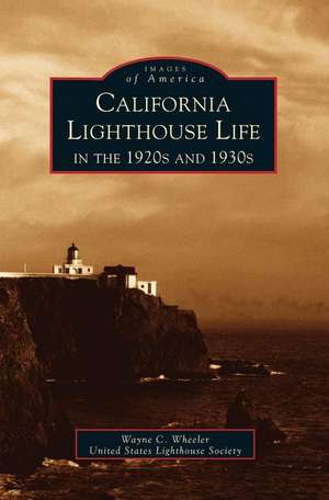 California Lighthouse Life in the 1920s and 1930s de Wayne Wheeler