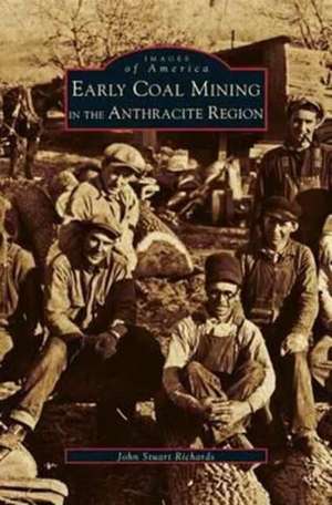 Early Coal Mining in the Anthracite Region de John Stuart Richards