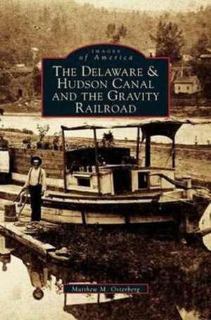 Delaware & Hudson Canal and the Gravity Railroad de Matthew M. Osterberg