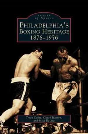 Philadelphia's Boxing Heritage 1876-1976 de Tracy Callis