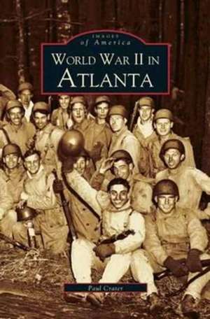 World War II in Atlanta de Paul Crater