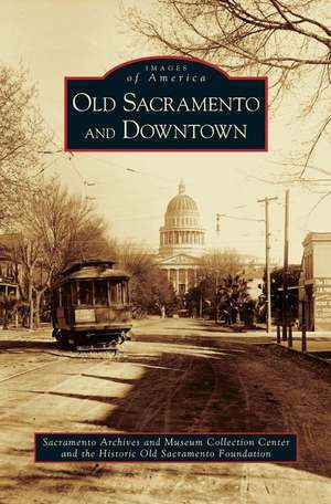 Old Sacramento and Downtown de Sacramento Archives and Museum Collectio