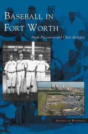 Baseball in Fort Worth de Mark Presswood