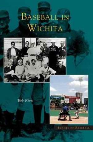 Baseball in Wichita de Bob Rives