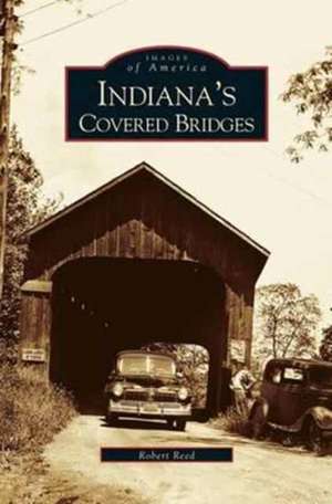 Indiana's Covered Bridges de Robert Reed