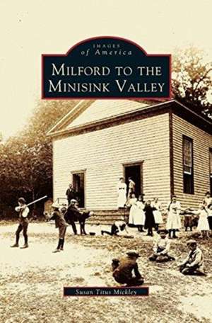 Milford to the Minisink Valley de Susan Titus Mickley