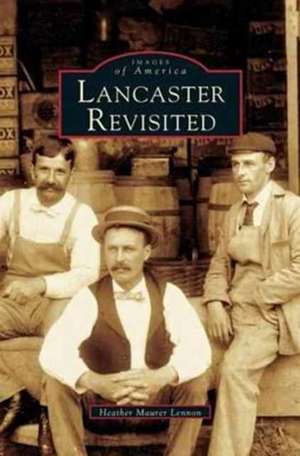 Lancaster Revisited de Heather Maurer Lennon