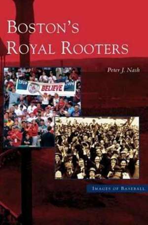 Boston's Royal Rooters de Peter J. Nash