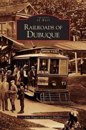 Railroads of Dubuque de John Tigges