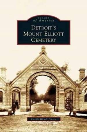 Detroit's Mount Elliott Cemetery de Cecile Wendt Jensen