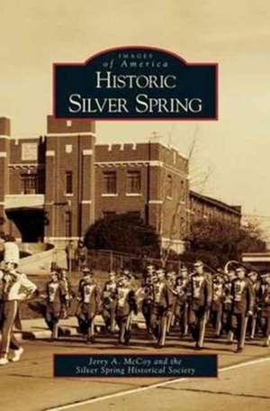 Historic Silver Spring de Jerry A. McCoy