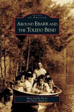 Around Ebarb and the Toledo Bend de Mary Lucille Rivers