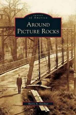 Around Picture Rocks de Sherry A. Gardner