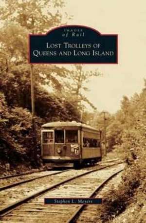 Lost Trolleys of Queens and Long Island de Stephen L. Meyers