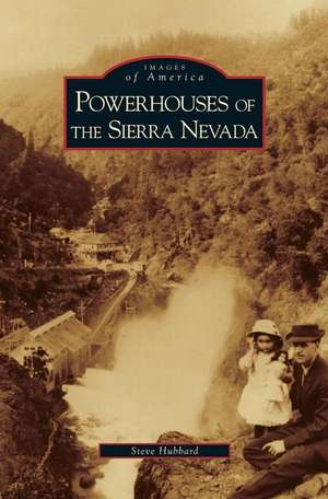 Powerhouses of the Sierra Nevada de Steve Hubbard