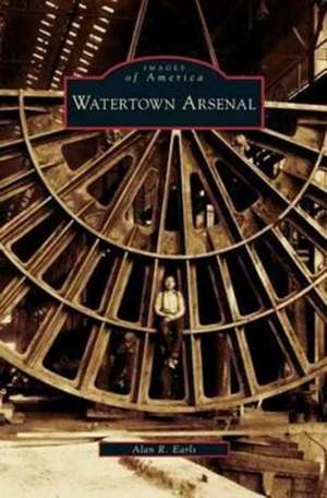 Watertown Arsenal de Alan R. Earls