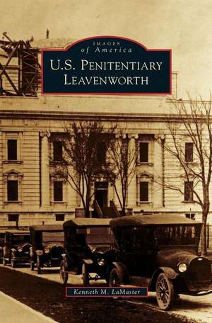 U.S. Penitentiary Leavenworth de Kenneth M. Lamaster