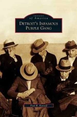 Detroit's Infamous Purple Gang de Paul R. Kavieff