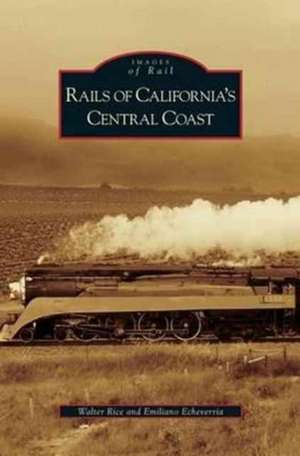 Rails of California's Central Coast de Walter Rice