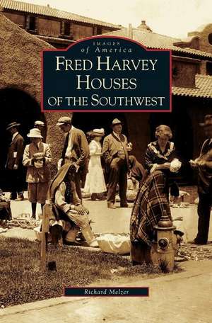 Fred Harvey Houses of the Southwest de Richard Melzer