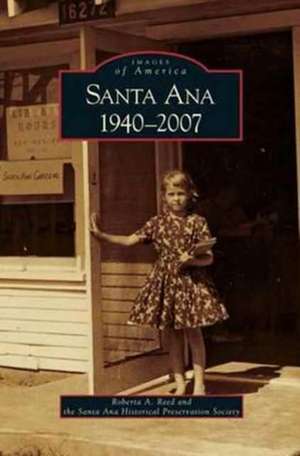 Santa Ana 1940-2007 de Roberta A. Reed