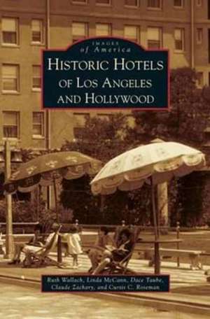 Historic Hotels of Los Angeles and Hollywood de Ruth Wallach