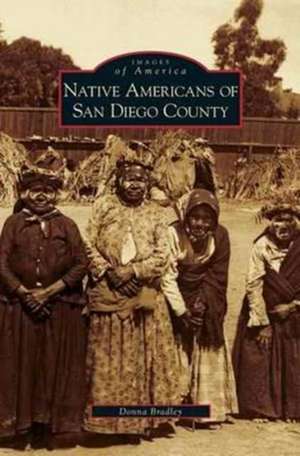 Native Americans of San Diego County de Donna Bradley