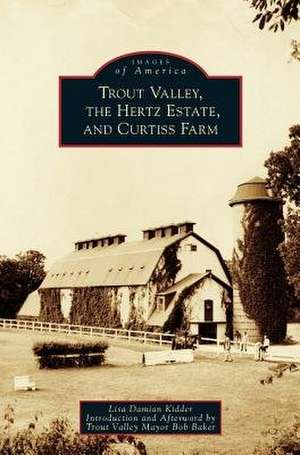 Trout Valley, the Hertz Estate, and Curtiss Farm de Lisa Damian Kidder