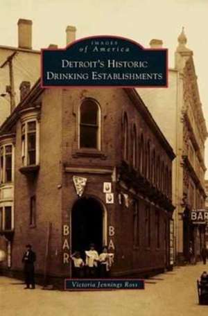 Detroit's Historic Drinking Establishments de Victoria Jennings Ross