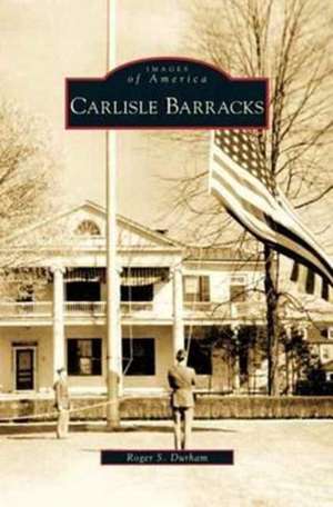 Carlisle Barracks de Roger S. Durham