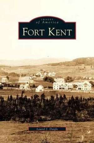 Fort Kent de Laurel J. Daigle