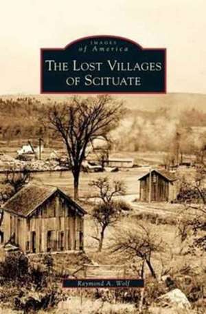 Lost Villages of Scituate de Raymond A. Wolf