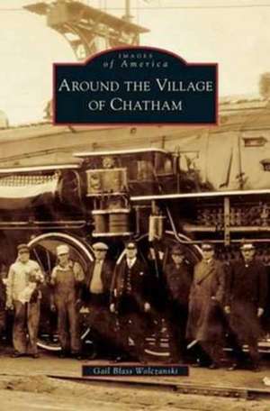 Around the Village of Chatham de Gail Blass Wolczanski