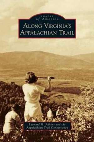 Along Virginia's Appalachian Trail de Leonard M. Adkins