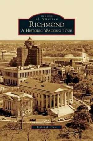 Richmond: A Historic Walking Tour de Keshia a. Case