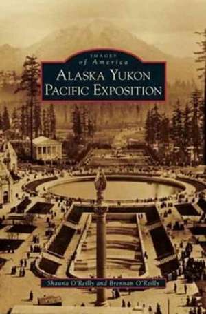 Alaska Yukon Pacific Exposition de Shauna O'Reilly