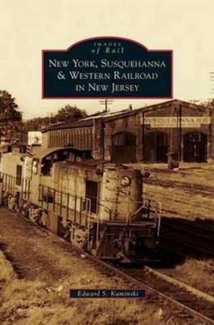 New York, Susquehanna & Western Railroad in New Jersey de Edward S. Kaminski