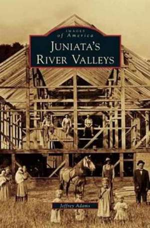 Juniata's River Valleys de Jeffrey Adams