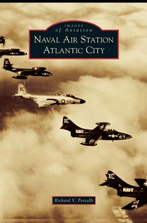 Naval Air Station Atlantic City de Richard V. Porcelli