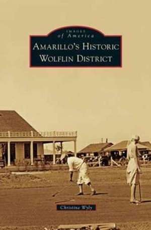 Amarillo's Historic Wolflin District de Christine Wyly