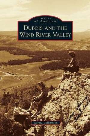 DuBois and the Wind River Valley de Norma Williamson