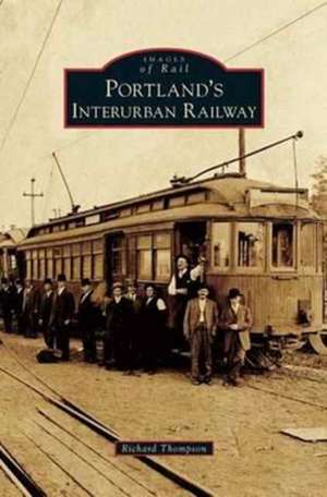 Portland's Interurban Railway de Richard Thompson