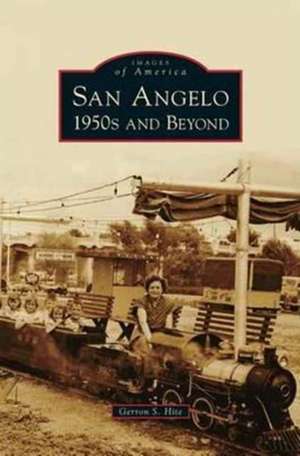 San Angelo 1950s and Beyond de Gerron S. Hite