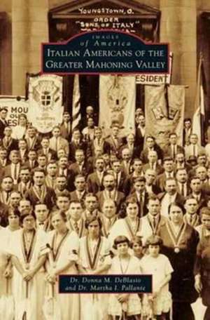 Italian Americans of the Greater Mahoning Valley de Donna M. Deblasio