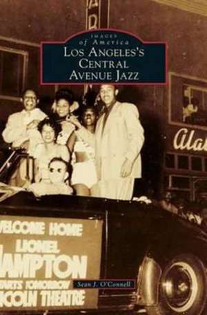 Los Angeles's Central Avenue Jazz de Sean J. O'Connell