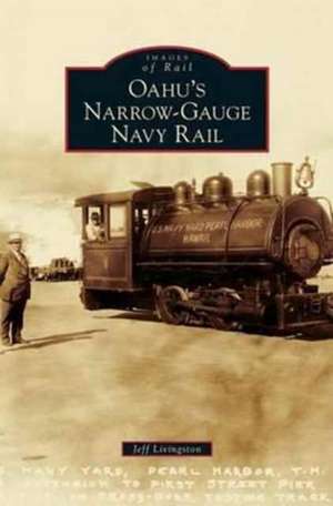 Oahu's Narrow-Gauge Navy Rail de Jeff Livingston