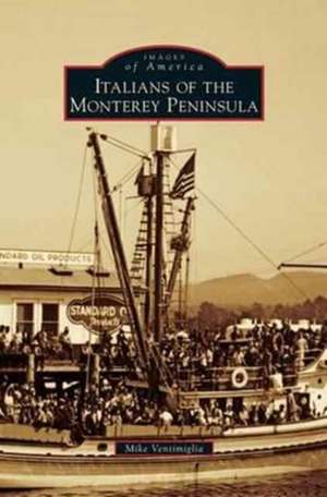 Italians of the Monterey Peninsula de Mike Ventimiglia