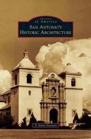 San Antonio's Historic Architecture de T. Irwin Sessions